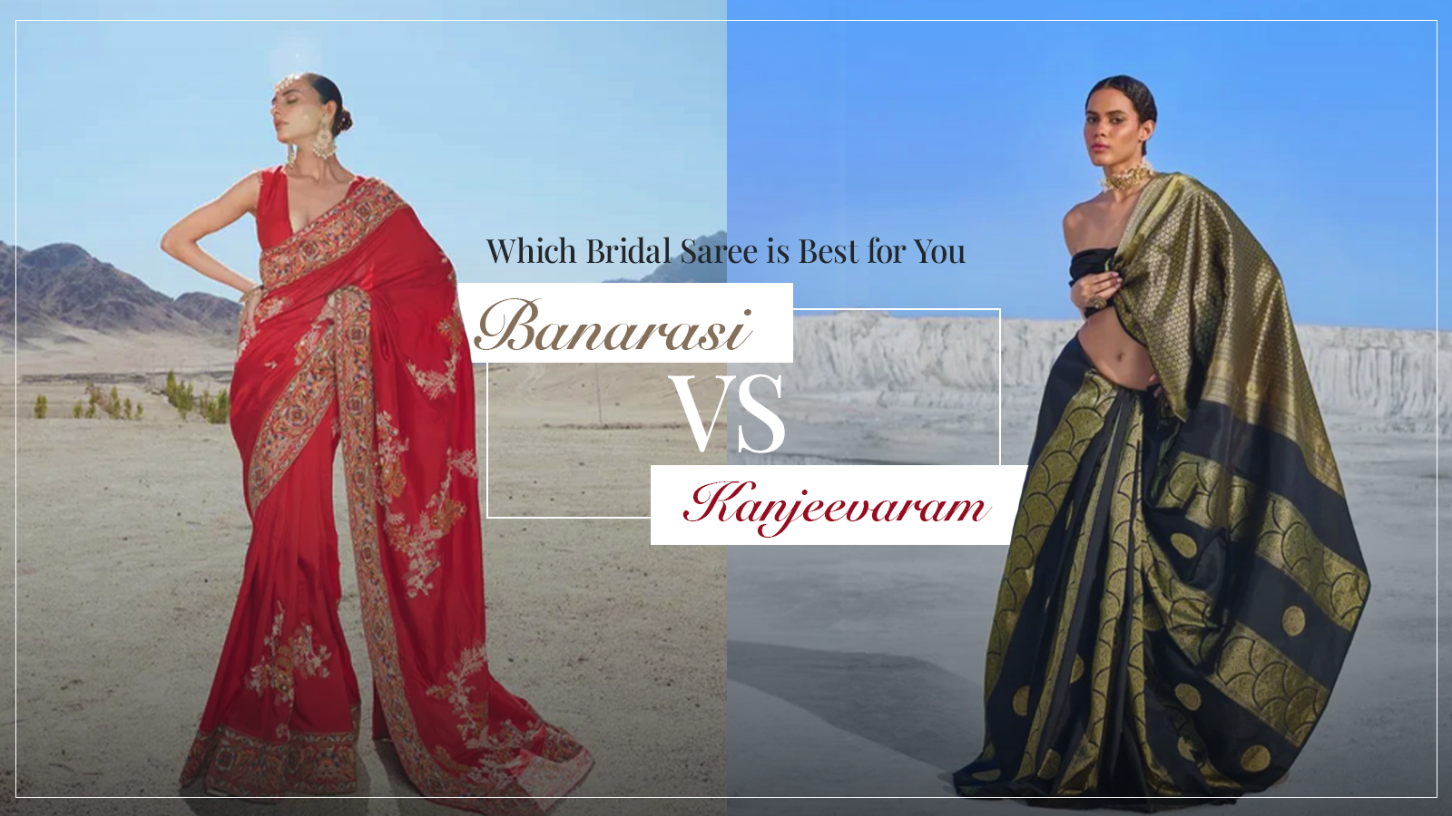 Banarasi vs Kanjeevaram: Which Bridal Saree is Best for You?