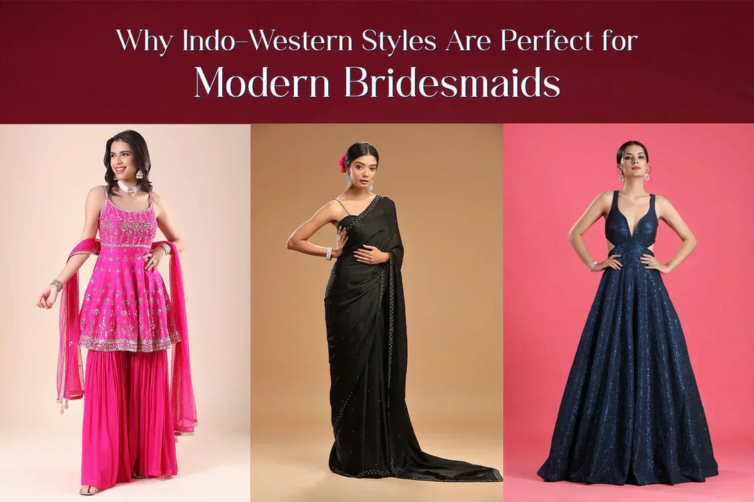 Why Indo-Western Styles Are Perfect for Modern Bridesmaids